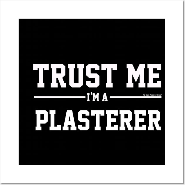 Trust Me Im A Plasterer. Cool Gift Idea Wall Art by CoolApparelShop